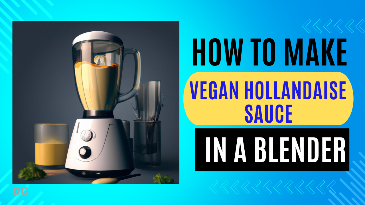 How To Make Vegan Hollandaise Sauce In A Blender (2024) 3 Easy Steps Darnell's Guide