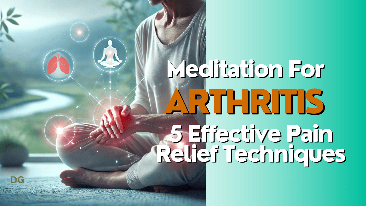 Meditation for Arthritis: 5 Effective Pain Relief Techniques - Darnell ...